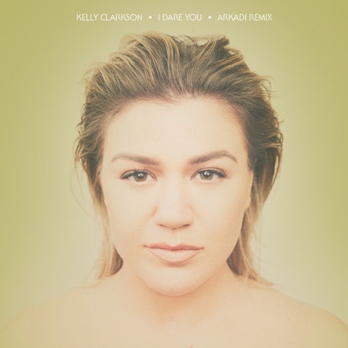 I Dare You (Arkadi Remix) – Single – Kelly Clarkson-无损音乐