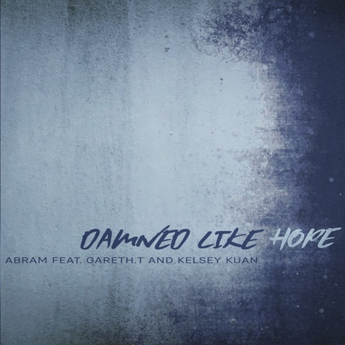 DAMNED LIKE HOPE (feat. Gareth.T & Kelsey Kuan) – Single – ABRAM-无损音乐