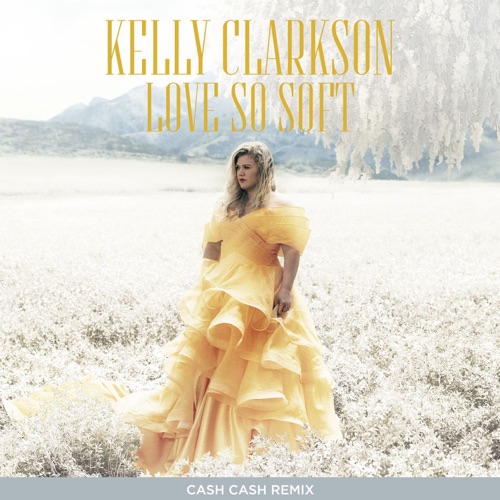Love So Soft (Cash Cash Remix) – Single – Kelly Clarkson-无损音乐