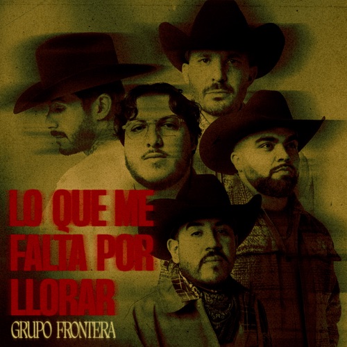 LO QUE ME FALTA POR LLORAR – Grupo Frontera-无损音乐