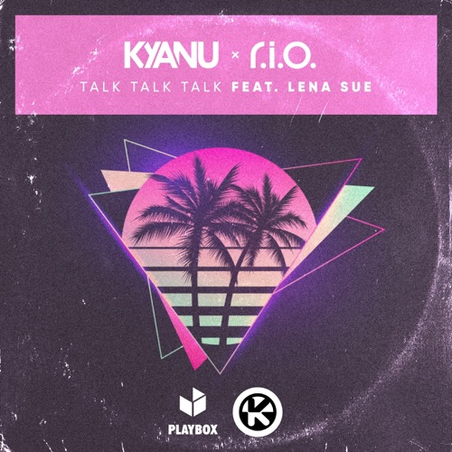 Talk Talk Talk (feat. Lena Sue) – Single – KYANU & R.I.O.-无损音乐