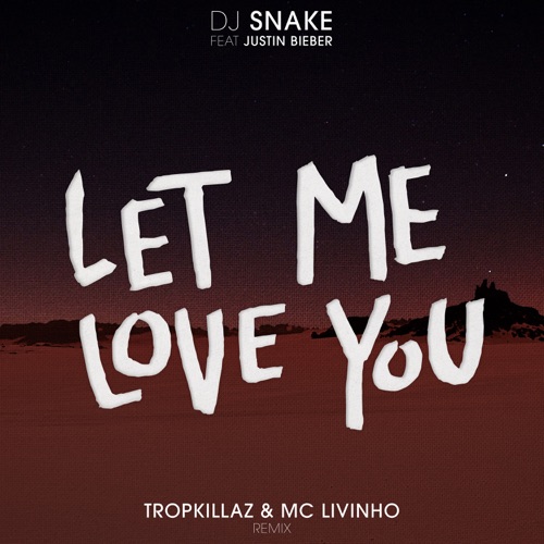 Let Me Love You (feat. Justin Bieber) [Tropkillaz & Mc Livinho Remix] – Single – DJ Snake, Luísa Sonza & MC Livinho-无损音乐