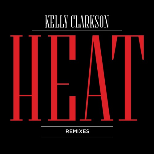 Heat (Remixes) – Kelly Clarkson-无损音乐