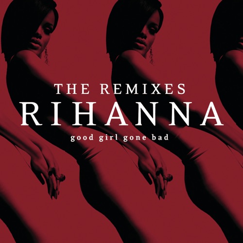 Good Girl Gone Bad: The Remixes – Rihanna-无损音乐