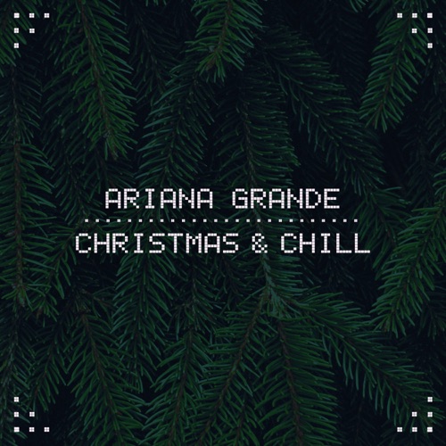 Christmas & Chill – EP – Ariana Grande-无损音乐