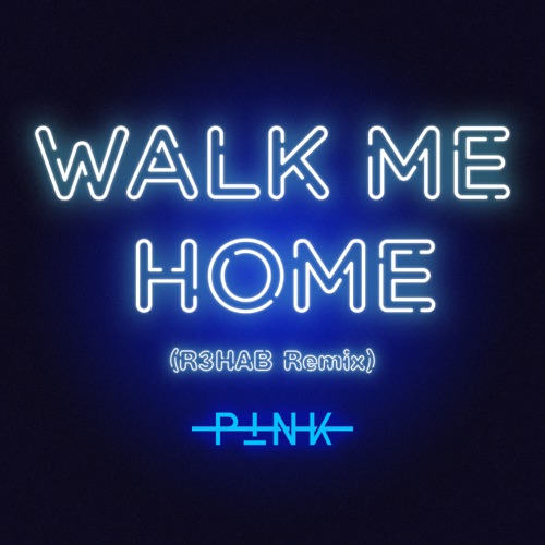 Walk Me Home (R3HAB Remix) – Single – P!nk & R3HAB-无损音乐