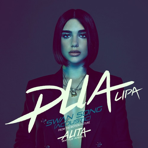 Swan Song (From the Motion Picture “Alita: Battle Angel”) [Acoustic] – Single – Dua Lipa-无损音乐