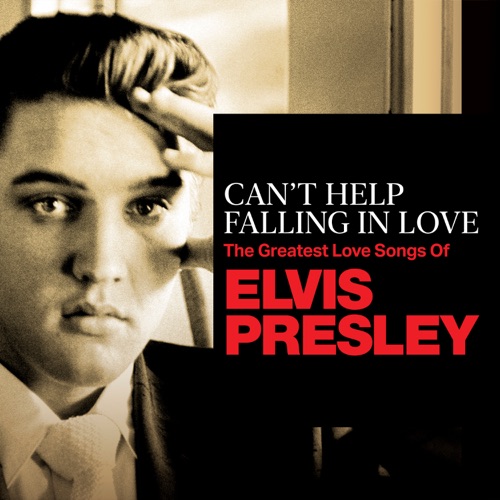 Can’t Help Falling In Love: The Greatest Love Songs of Elvis Presley – Elvis Presley-无损音乐