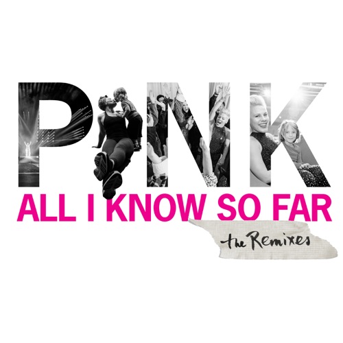 All I Know So Far (Remixes) – EP – P!nk-无损音乐
