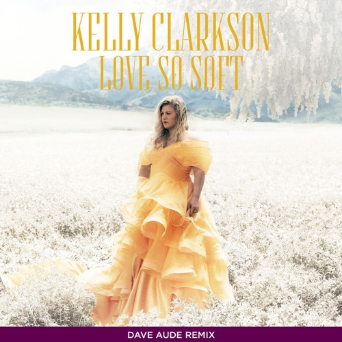 Love So Soft (Dave Aude Remix) – Single – Kelly Clarkson-无损音乐