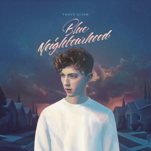 Blue Neighbourhood – Troye Sivan-无损音乐