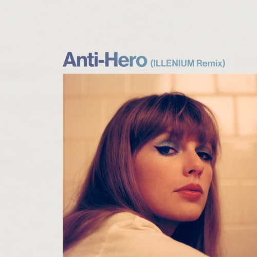 Anti-Hero (ILLENIUM Remix) – Single – Taylor Swift & ILLENIUM-无损音乐