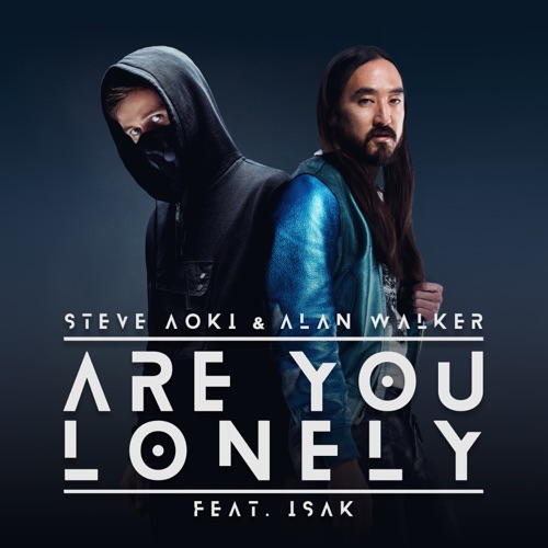 Are You Lonely (feat. Isak) – Single – Steve Aoki & Alan Walker-无损音乐