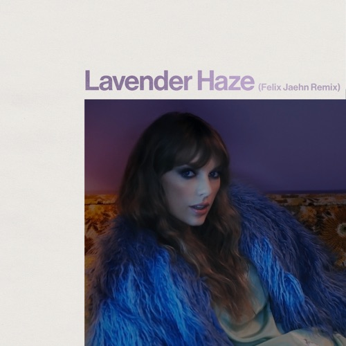 Lavender Haze (Felix Jaehn Remix) – Single – Taylor Swift & Felix Jaehn-无损音乐
