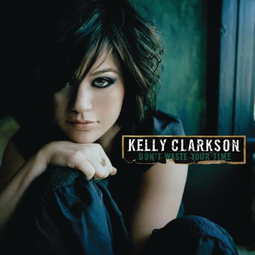 Don’t Waste Your Time – Kelly Clarkson-无损音乐