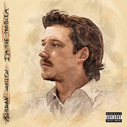 I’m The Problem – Morgan Wallen I’m The Problem – Morgan Wallen
