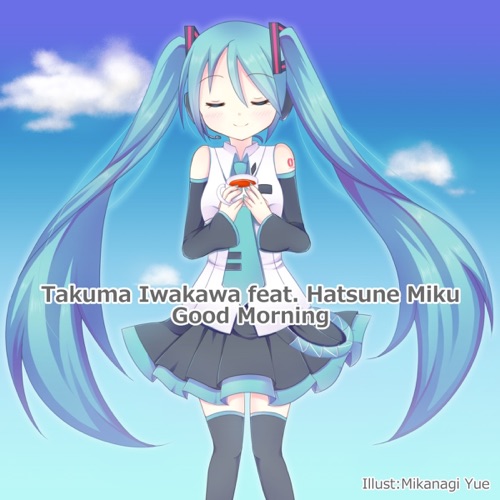 Good Morning – Single – Hatsune Miku & Takuma Iwakawa-无损音乐