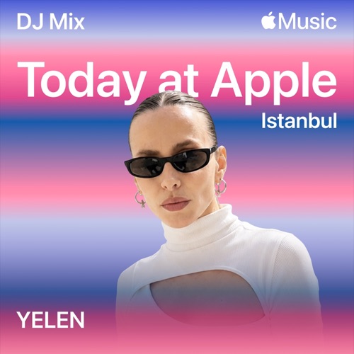 Today at Apple: Istanbul (DJ Mix) – YELEN-无损音乐