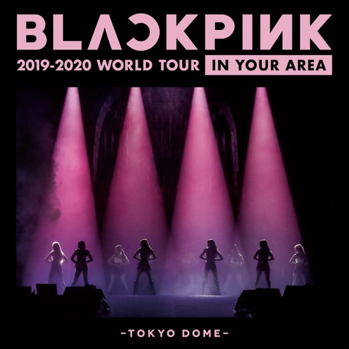 BLACKPINK 《BLACKPINK -2020 WORLD TOUR IN YOUR AREA – TOKYO DOME – BLACKPINK》 2019 演唱会 [Live]-无损音乐