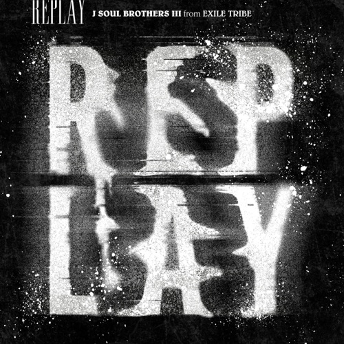 REPLAY – Single – J SOUL BROTHERS III from EXILE TRIBE-无损音乐