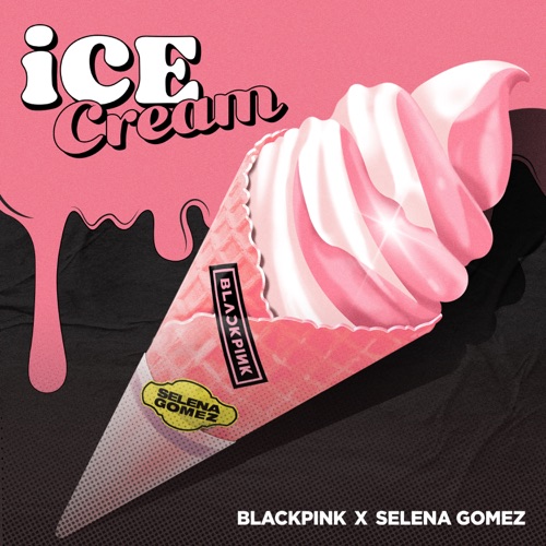 Ice Cream – Single – BLACKPINK & Selena Gomez-无损音乐