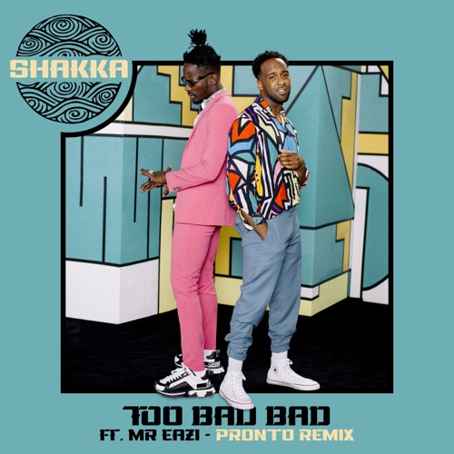 Too Bad Bad (Pronto Remix) [feat. Mr Eazi] – Single – Shakka & Pronto-无损音乐