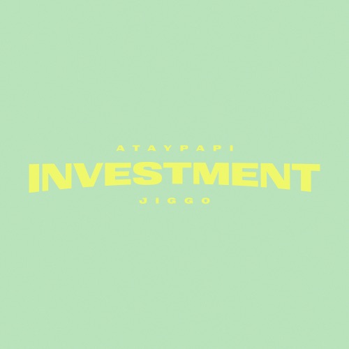INVESTMENT – Single – Ataypapi & JIGGO-无损音乐