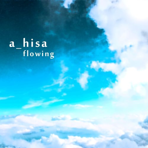 a_hisa(相原尚) Flowing-无损音乐