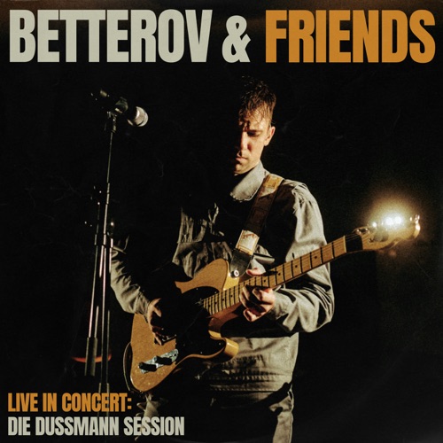 Betterov 《BETTEROV & FRIENDS Live in Concert – Betterov》 演唱会 [Die Dussmann Session]-无损音乐