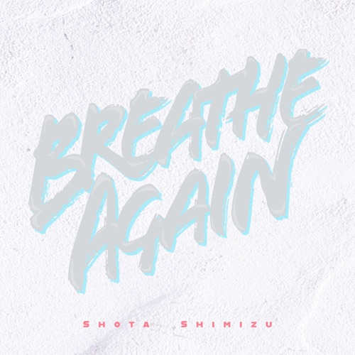 Breathe Again – Single – 清水翔太-无损音乐