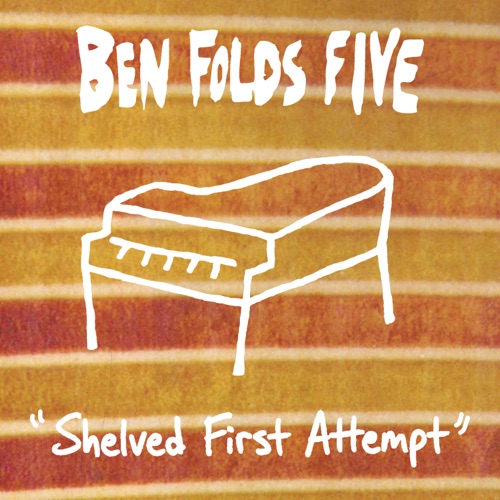 Shelved First Attempt – Ben Folds Five-无损音乐