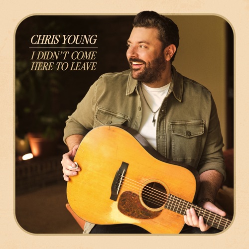 I Didn’t Come Here To Leave – Chris Young-无损音乐
