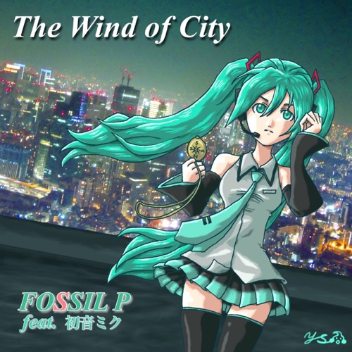 the wind of city – FOSSIL P & Hatsune Miku-无损音乐