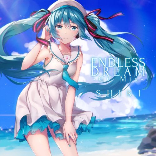 ENDLESS DREAM (GC Mix) [feat. 初音ミク] – Single – SHIKI-无损音乐