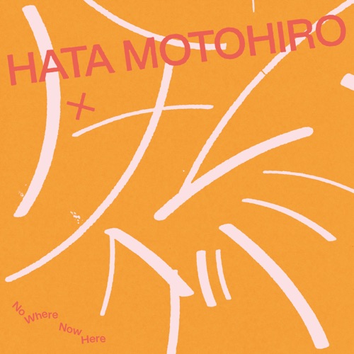 No Where Now Here (feat. Hanaregumi) – Single – Hata Motohiro-无损音乐